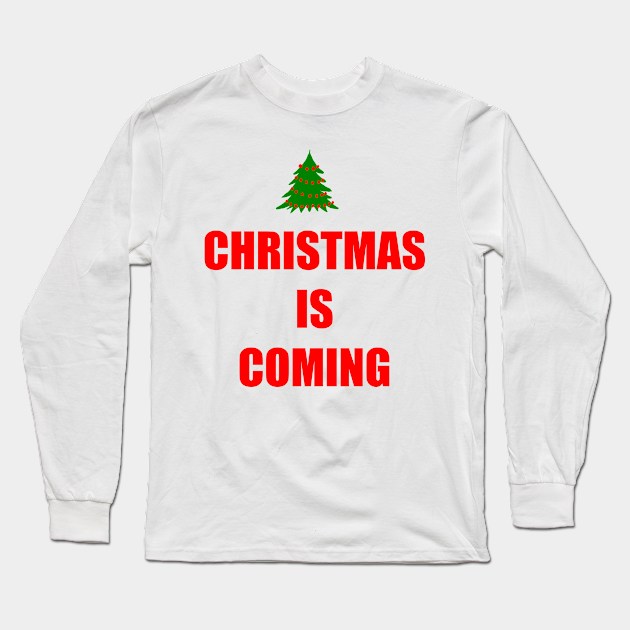 CHRISTMAS IS COMING Long Sleeve T-Shirt by DMcK Designs